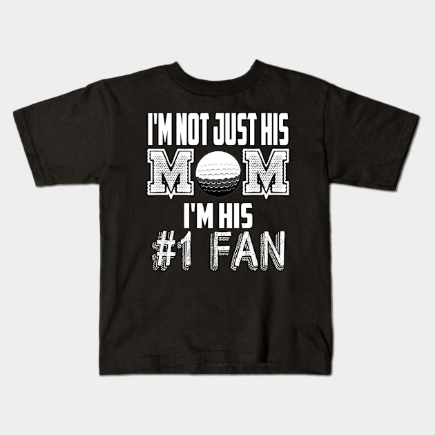 I'm not just his mom number 1 fan golf Kids T-Shirt by MarrinerAlex